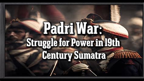 Padri-kriget: En religiös och politisk kamp för makt i 19-talets Indonesien